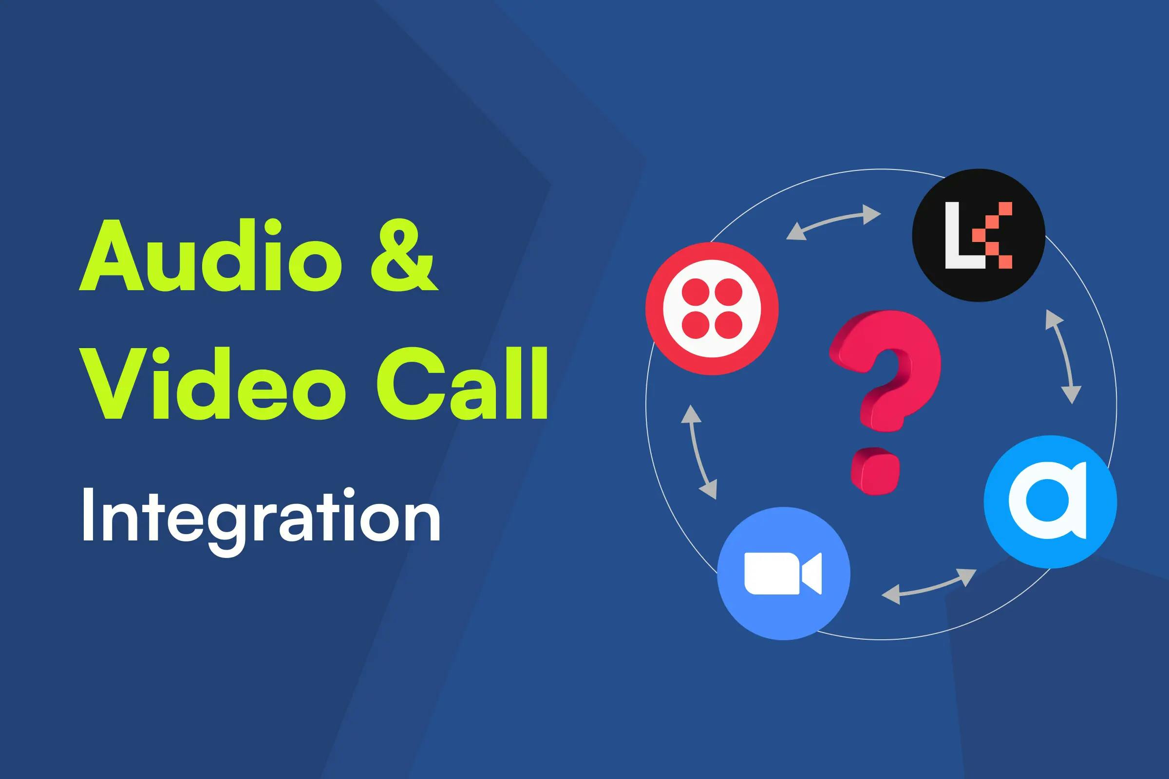 Integrating Audio/Video calls into your application — Twilio, Agora, Zoom, LiveKit
